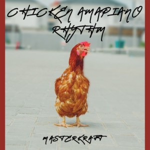 Chicken Amapiano Rhythm