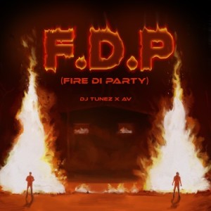 F.D.P (Fire Di Party) [feat. AV]